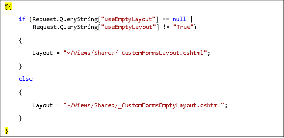 @{ if (Request.QueryString["useEmptyLayout"] == null || Request.QueryString["useEmptyLayout"] != "True") {  Layout = "~/Views/Shared/_CustomFormsLayout.cshtml"; } else {  Layout = "~/Views/Shared/_CustomFormsEmptyLayout.cshtml"; } }  